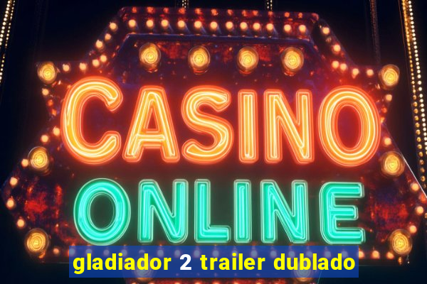 gladiador 2 trailer dublado